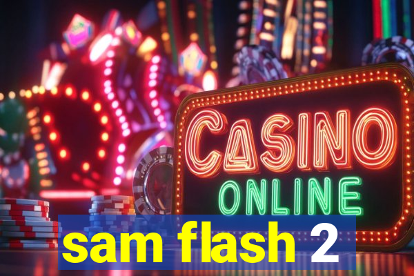 sam flash 2